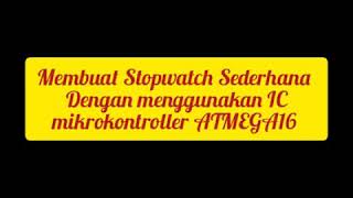 Membuat Stopwatch sederhana dengan menggunakan IC Mikrokontroler ATMEGA16
