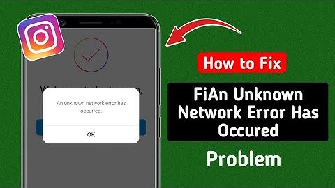 How to Fix Instagram An Unknown Network Error Has Occured Problem