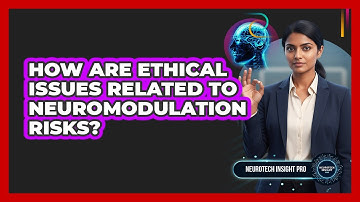 How are ethical issues related to neuromodulation risks?