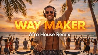 WAY MAKER | SINACH (AFRO HOUSE REMIX) - FAITH AFRO HOUSE 