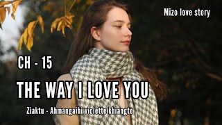 THE WAY I LOVE YOU || CH - 15 || Ziaktu - Ahmangaihi violette khiangte