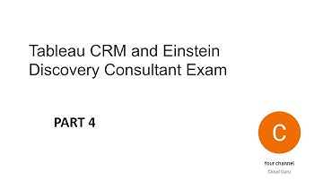 Part 4 - Tableau CRM and Einstein Discovery Consultant Certification