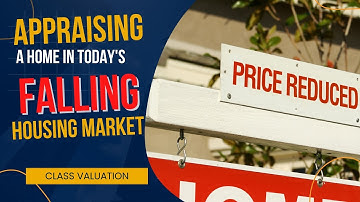 Appraising a Home in a FALLING Market: Class Valuation