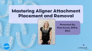 Dental Treatment: Mastering Aligner Attachment Placement and Removal | May 7, 2024