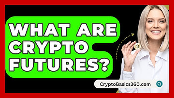 What Are Crypto Futures? - CryptoBasics360.com