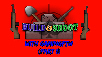 Build and Shoot w/ GamingFTW - Ep 5 (Part 1): No Hacker Counter