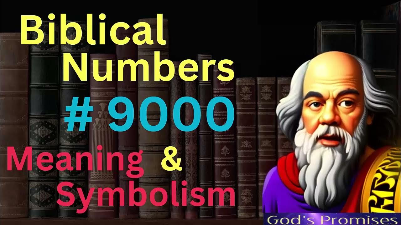 Biblical Number 9000 In The Bible Meaning And Symbolism YouTube biblical-number-9000-in-the-bible-meaning-and-symbolism-youtube