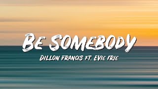 Be Somebody Lyrics - Dillon Francis ft Evie Irie - Lyric Best Song