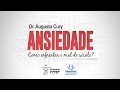 Dr. Augusto Cury: Ansiedade - Como enfrentar o mal do século?