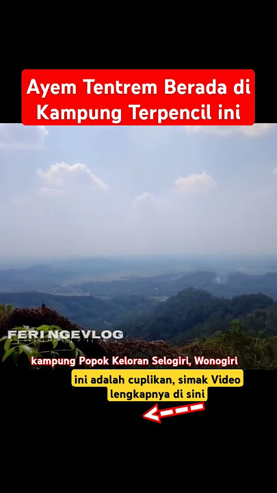 Desa Terpencil di Wonogiri, Kampung Popok Selogiri Wonogiri - FERI NGEVLOG #feringevlog