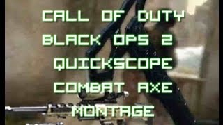Call of Duty Black ops2 Sick Quickscope No scope Combat Axe Dubstep Montage Very Agressive Sniping