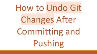 How to Undo Git Changes After Committing and Pushing