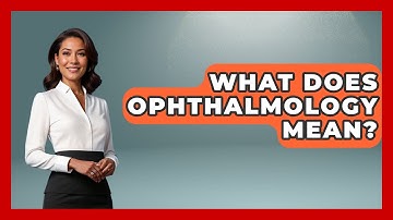 What Does Ophthalmology Mean? - Optometry Knowledge Base