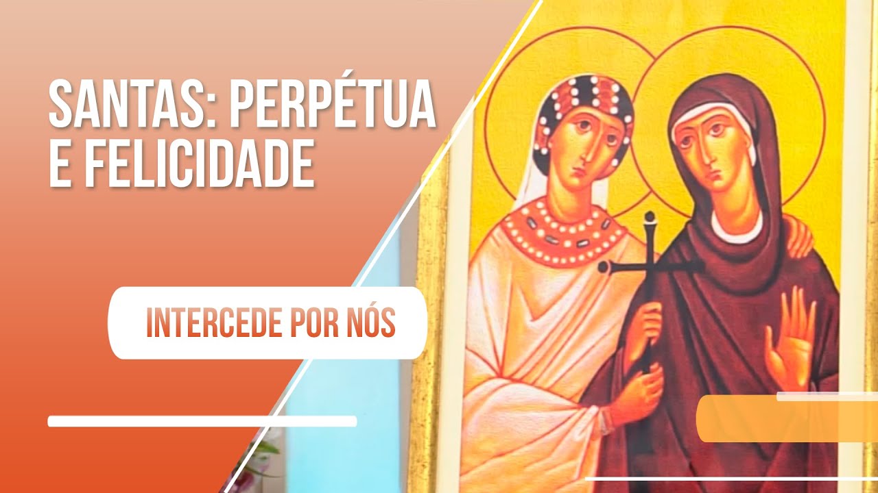 Santas Perpétua e Felicidade: mártires do século II, protetoras das ...