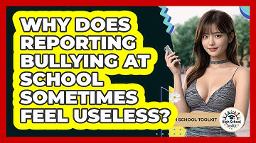 Why Does Reporting Bullying At School Sometimes Feel Useless? - High School Toolkit