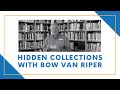 Hidden Collections with Bow Van Riper (November 2020) | MV Museum
