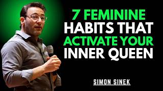 7 Feminine Habits That Activate Your Inner Queen | Simon Sinek