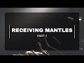 RECEIVING MANTLES // PART 1