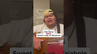 Iam Tongi COVER “Sweet Lady of Waiahole” by Braddah Waltah