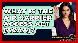 Download Lagu What Is The Air Carrier Access Act (ACAA)? - Consumer Laws For You MP3