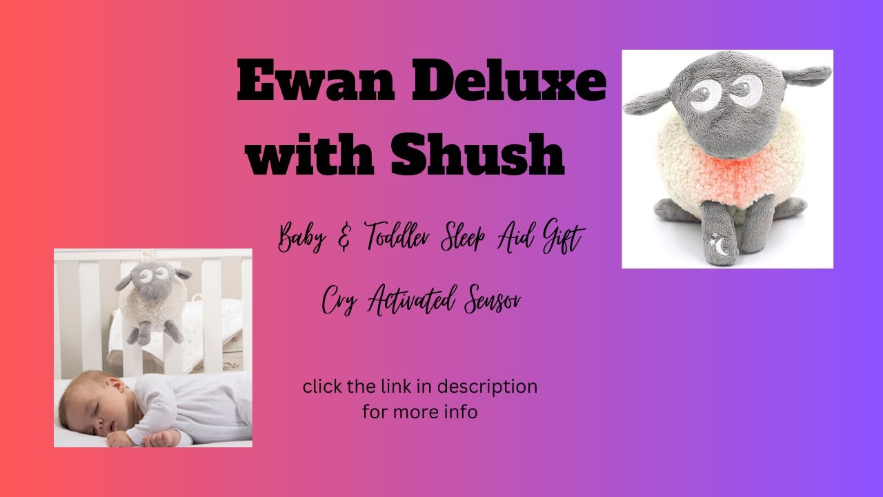 Ewan Deluxe with Shush,Baby & Toddler Sleep Aid Gift Cry Activated