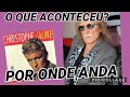 POR ONDE ANDA(O QUE ACONTECEU COM CHRISTOPHE,CANTOR DA MUSICA ALINE)