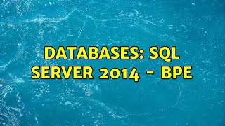 Databases: Sql Server 2014 - BPE