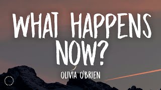 Olivia O'Brien - What Happens Now? (Lyrics)