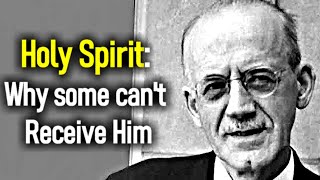 Holy Spirit: Why Some can't Receive Him - Classic A. W. Tozer Sermons