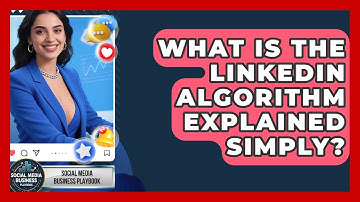 What Is The LinkedIn Algorithm Explained Simply? - Social Media Business Playbook