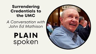 Surrendering Credentials to the UMC  A Conversation with John Ed Mathison