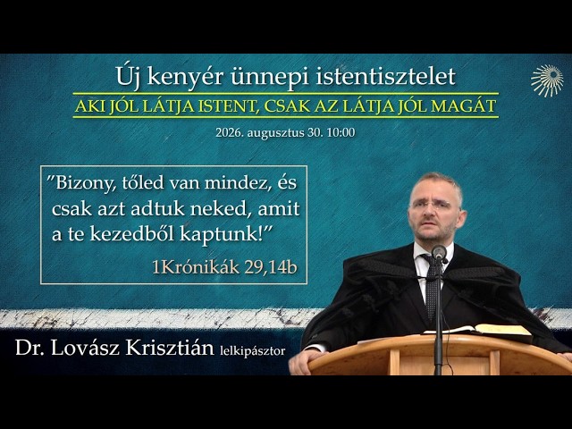 "Aki jól látja Istent, csak az látja jól magát"  Új kenyér ünnepi istentisztelet 2026.08.30. 10.00
