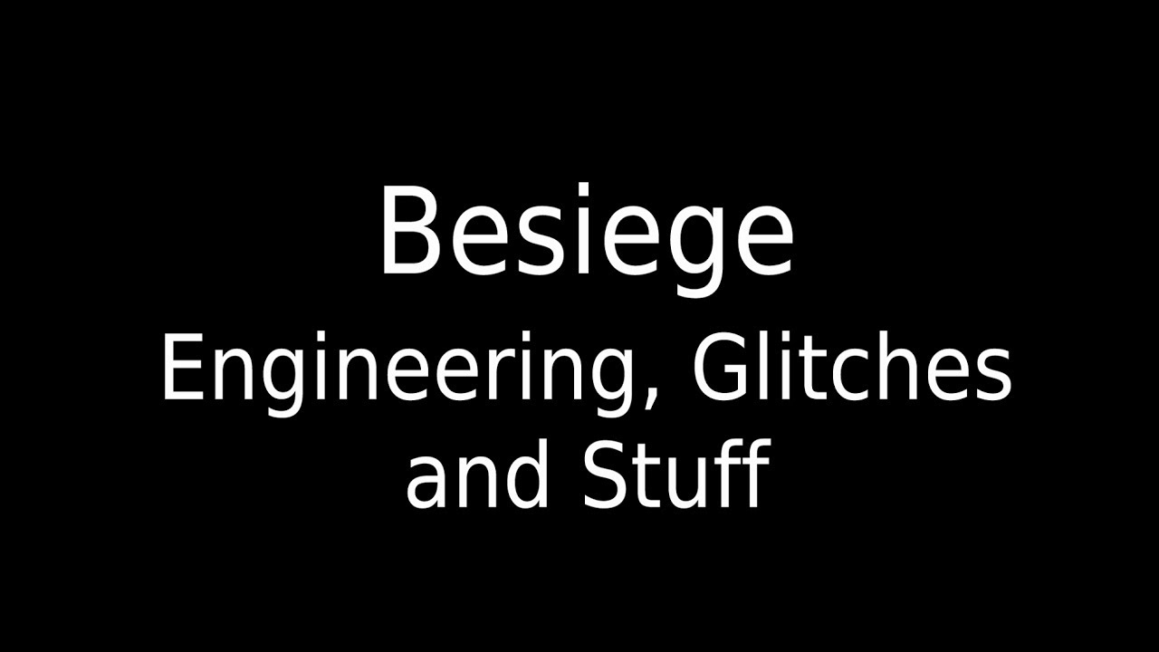Besiege Engineering, Glitches and Stuff
