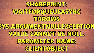 waitForQueueAsync throws Sys.ArgumentNullException Value cannot be null. Parameter name:...