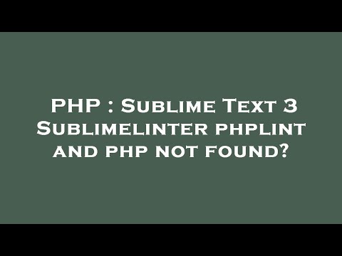 PHP : Sublime Text 3 Sublimelinter phplint and php not found?