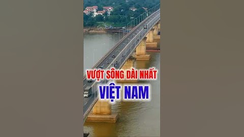 Cầu nào vượt sông dài nhất Việt Nam | MAI TIỀN GIANG #short #2598