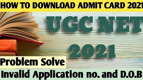 ugc net admit card download, how to download admit card ugc net 2021| invalid Application no and dob