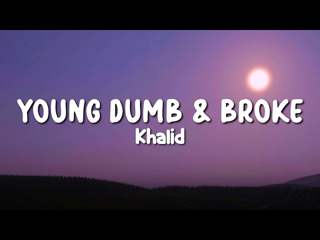 Khalid - Young Dumb u0026 Broke (Lyrics) class=