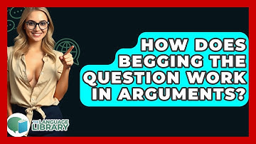 How Does Begging The Question Work In Arguments? - The Language Library