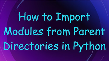 How to Import Modules from Parent Directories in Python