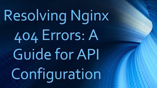 Resolving Nginx 404 Errors: A Guide for API Configuration