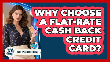Why Choose A Flat-rate Cash Back Credit Card? - Points and Perks Channel
