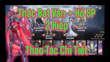 Đấu La Đại Lục Hồn Sư Đối Quyết:Hướng Dẫn Chi Tiết Thao Tác Thác Bạt Vân + Hổ SP 2 Hiệp Sv Mới.