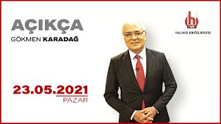 Gökmen Karadağ ile Açıkça | 23 Mayıs 2021 | Tam Bölüm