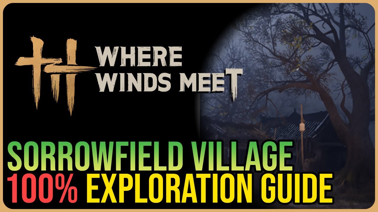 Sorrowfield Village 100% Exploration – Where Winds Meet
