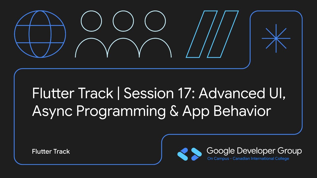 Flutter Track – Session 17 | Advanced UI, Async Programming & App ...