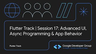 Flutter Track – Session 17 | Advanced UI, Async Programming & App Behavior