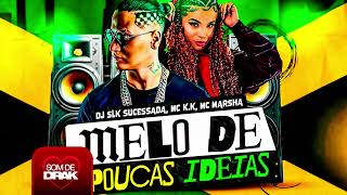 MELÔ DE POUCAS IDEIAS - REGGAE FUNK - MC K.K e MC Marsha (DJ Sik Sucessada)