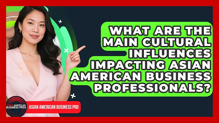 What Are the Main Cultural Influences Impacting Asian American Business Professionals?