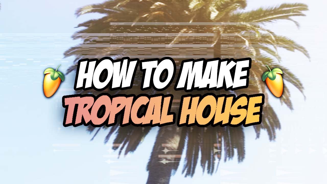 How To Make Tropical House! 🌴 Fl Studio (Vibes) - YouTube